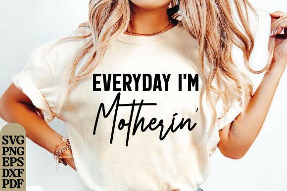 Everyday I’m Motherin’ PNG Tshirt Mother