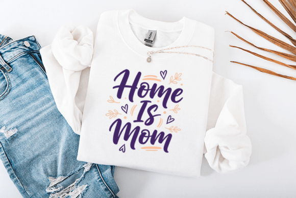Home is Mom Mother’s Day Graphics for T-Shirt Designs