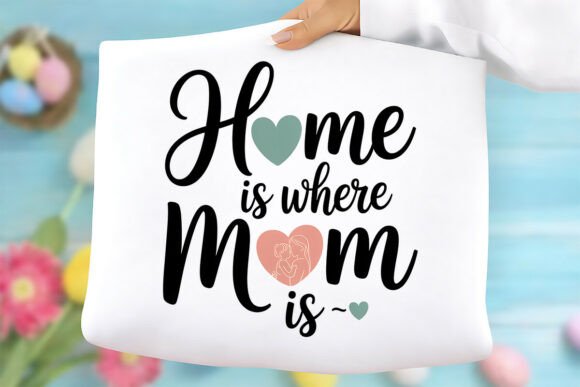 Home is Where Mom Is PNG: A Perfect Graphic for T-Shirt Designs