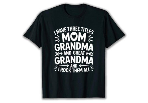 I Have Three Titles Mom Grandma T Shirt – A Graphic Design Asset for Content Creators