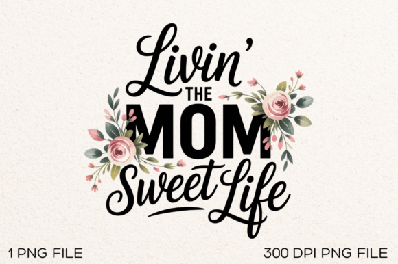 Livin the Mom Sweet Life Sublimation PNG: A Designer’s Honest Review