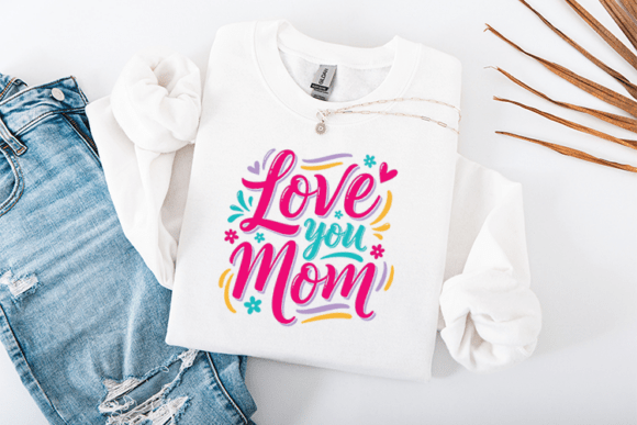 Love You Mom Mother’s Day Graphics for T-Shirt Designs