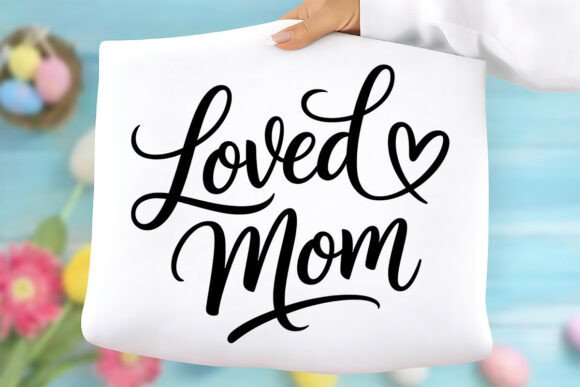Loved Mom PNG: A Heartfelt Graphic for T-Shirt Designs and Mother’s Day Projects