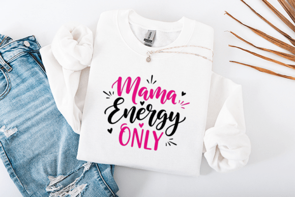 Mama Energy Only SVG Mother’s Day Graphics for T-Shirt Designs