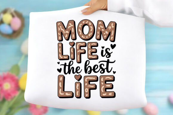 Mom Life is the Best Life PNG for T-Shirt Designs and Graphics