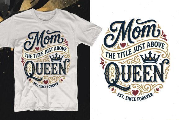 Mom the Title Just Above Queen: A Graphic Design Asset for Heartfelt Branding