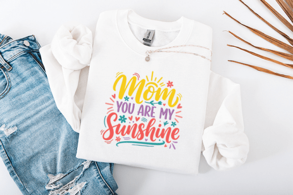 Mom You Are My Sunshine Mother’s Day Graphics for T-Shirt Designs