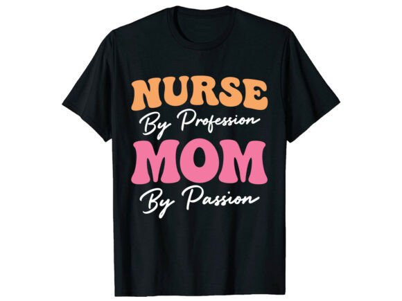 Nurse Mom Passion Mother’s Day T-Shirt Design Review