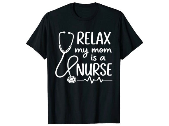 Relax Nurse Mom Mother’s Day T-Shirt Graphics for Digital Sellers
