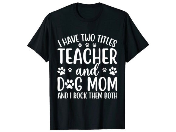 Teacher Dog Mom Mother’s Day T-Shirt: A Versatile Graphic Design Asset